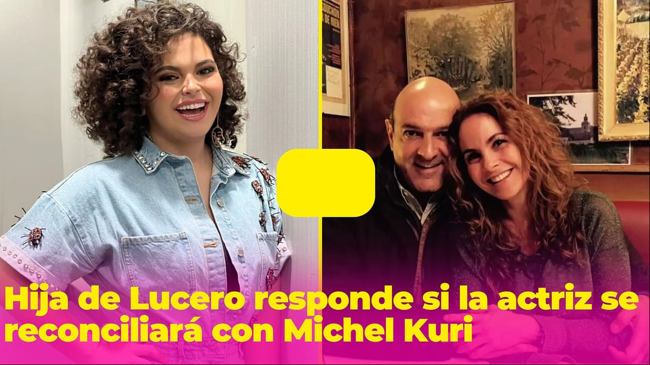 ¿Habrá reconciliación? Hija de Lucero revela si la actriz regresará con Michel Kuri
